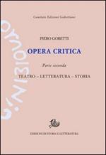 Opera critica. Vol. 2: Teatro, letteratura, storia.