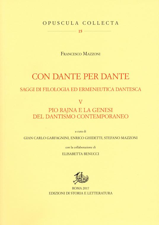 Con Dante per Dante. Saggi di filologia ed ermeneutica dantesca. Vol. 5: Pio Rajna e la genesi del dantismo contemporaneo - Francesco Mazzoni - copertina