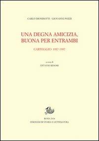 Una degna amicizia, buona per entrambi. Carteggio 1957-1997 - Carlo Dionisotti,Giovanni Pozzi - copertina