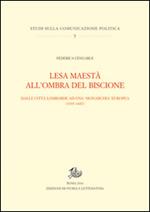 Lesa maestà all'ombra del Biscione. Dalle città lombarde ad una monarchia europea (1335-1447)