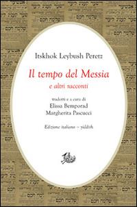 Il tempo del Messia e altri racconti. Ediz. italiana e yiddish - Isaac Leib Peretz - copertina