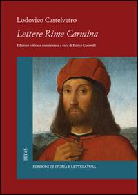 Lettere. Rime. Carmina. Cronaca di Modena - Lodovico Castelvetro - copertina