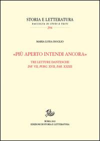 «Più aperto intendi ancora». Tre letture dantesche. Inf. VII, Purg. XVII, Par. XXXII - Maria Luisa Doglio - copertina