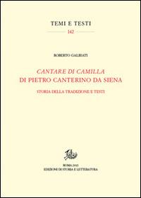 «Cantare di Camilla» di Pietro Canterino da Siena. Storia della tradizione e testi - Roberto Galbiati - copertina
