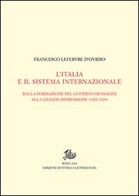 L'Italia e il sistema internazionale. Dalla formazione del governo Mussolini alla grande depressione (1922-1929). Vol. I-II - Francesco Lefebvre D'Ovidio - copertina