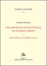 Una biografia intellettuale di Vilfredo Pareto. Vol. 1: Dalla scienza alla libertà (1848-1890) - Fiorenzo Mornati - copertina