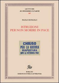 Istruzioni per non morire in pace. Patrimoni, rivoluzioni, teatro - Paolo Di Paolo - copertina