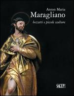 Anton Maria Maragliano. Bozzetti e piccole sculture. Ediz. illustrata