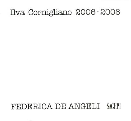 Ilva Cornigliano 2006-2008. Ediz. illustrata - Ivo Saglietti,Federica De Angeli - copertina