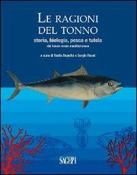 Le ragioni del tonno. Storia, biologia, pesca e tutela del tonno rosso mediterraneo - copertina