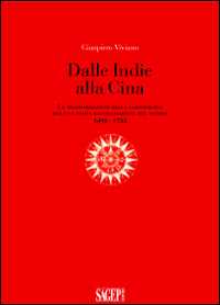 Libro Dalle Indie alla Cina. Le trasformazioni della cartografia per una nuova raffigurazione del mondo 1492-1735 Gianpiero Viviano