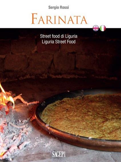 Farinata. Street food di Liguria. Ediz. italiana e inglese - Sergio Rossi - copertina