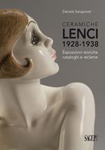 Ceramiche Lenci 1928-1938. Esposizioni storiche, cataloghi e réclame. Ediz. illustrata