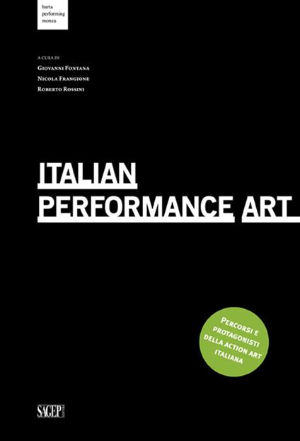 Italian Performance Art. Percorsi e protagonisti della action art italiana. Ediz. multilingue - copertina