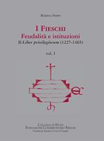 I Fieschi. Feudalità e istituzioni. Il liber privilegiorum (1227-1465). Vol. 1
