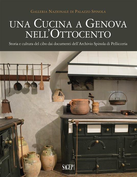 Una cucina a Genova nell'Ottocento. Storia e cultura del cibo dai documenti dell'archivio Spinola di Pellicceria - copertina