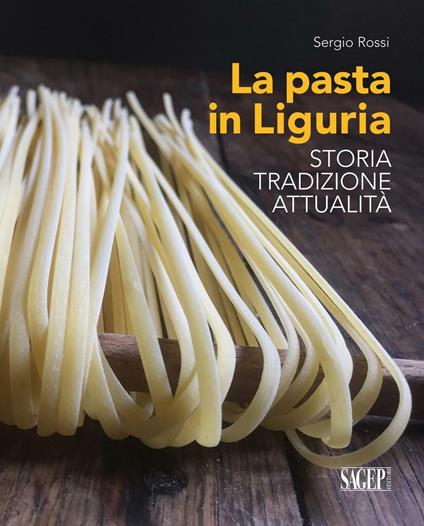 La pasta in Liguria. Storia, tradizioni, attualità - Sergio Rossi - copertina