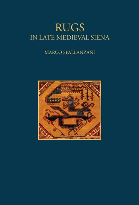 Rugs. In late Medieval Siena. Ediz. illustrata - Marco Spallanzani - 3