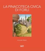 La pinacoteca civica di Forlì. Ediz. illustrata. Vol. 1