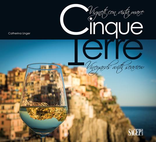 Cinque Terre. Vigneti con vista mare. Ediz. italiana e inglese - Catherina Unger - copertina