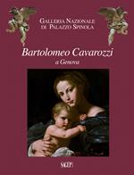 Bartolomeo Cavarozzi a Genova. Catalogo della mostra (Milano, 6 dicembre 2017-8 aprile 2018). Ediz. illustrata