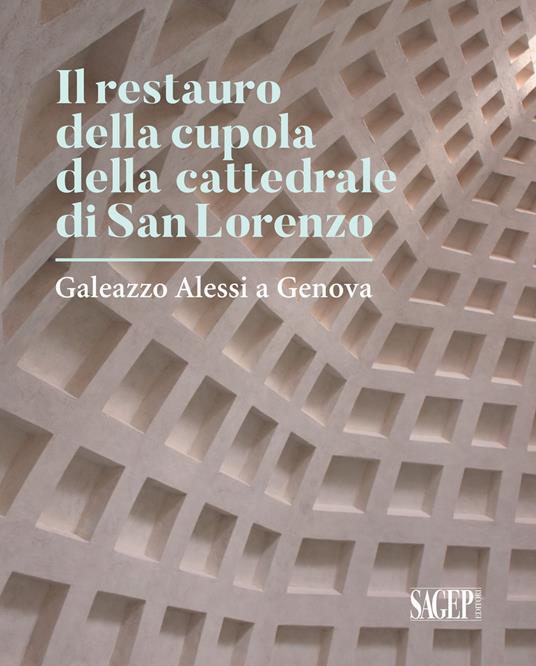 Il restauro della cupola di San Lorenzo. Galezzo Alessi a Genova - copertina