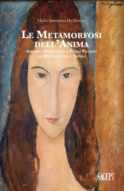 Le metamorfosi dell'anima. Amedeo Modigliani e Pablo Picasso da Montmartre a Napoli - Maria Simonetta De Marinis - copertina