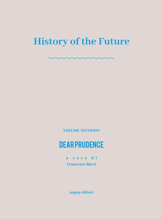 History of the future. Vol. 2: Dear prudence. - Francesco Bacci - copertina