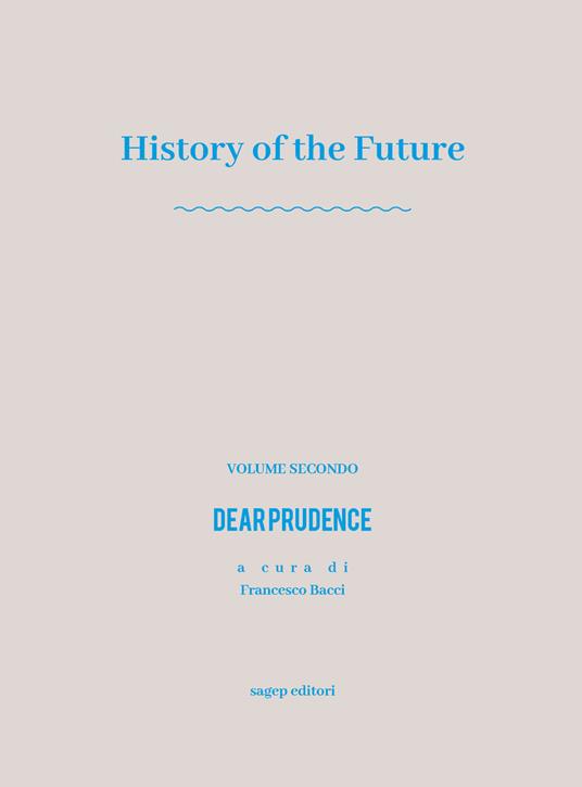 History of the future. Vol. 2: Dear prudence. - Francesco Bacci - copertina