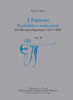 I Fieschi. Feudalità e istituzioni. Il liber privilegiorum (1227-1465). Vol. 2