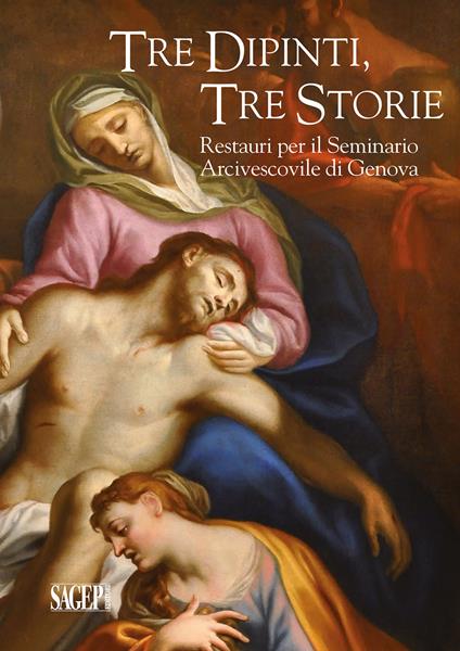 Tre dipinti, tre storie. Restauri per il Seminario Arcivescovile di Genova - Franco Boggero,Elena Bolognesi,Grazia Di Natale - copertina