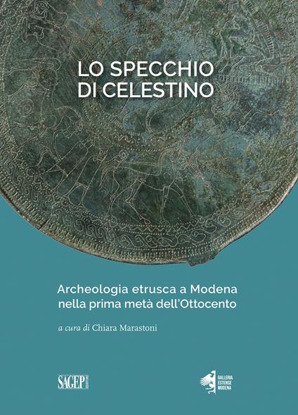 Lo specchio di Celestino. Archeologia etrusca a Modena nella prima metà dell’Ottocento - copertina