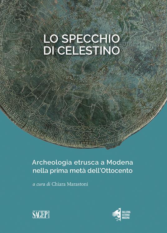 Lo specchio di Celestino. Archeologia etrusca a Modena nella prima metà dell’Ottocento - copertina