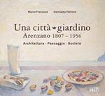 Una città giardino. Arenzano 1807-1956. Architettura, paesaggio, società. Ediz. illustrata