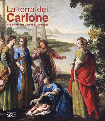La Terra dei Carlone. Arte barocca tra Genova e l'Oltregiogo. Ediz. illustrata - copertina