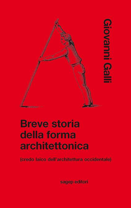 Breve storia della forma architettonica (credo laico dell'architettura occidentale) - Giovanni Galli - copertina