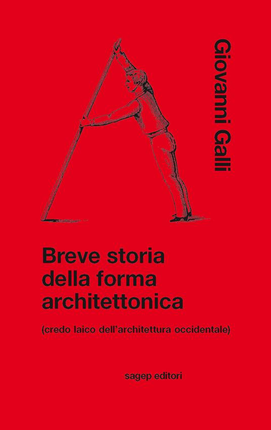 Breve storia della forma architettonica (credo laico dell'architettura occidentale) - Giovanni Galli - copertina