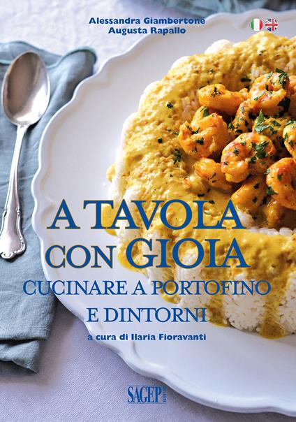 A tavola con gioia. Cucinare a Portofino e dintorni. Ediz. italiana e inglese - Alessandra Giambertone,Augusta Rapallo - copertina