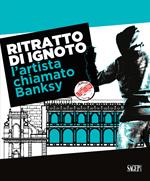 Ritratto di ignoto. L'artista chiamato Banksy. Catalogo della mostra (Palermo, 7 ottobre 2020-17 gennaio 2021). Ediz. italiana e inglese