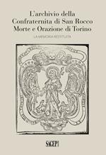L' archivio della Confraternita di San Rocco Morte e Orazione di Torino. La memoria restituita