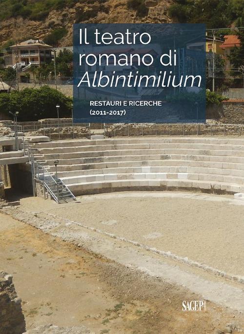 Il teatro romano di Albintimilium. Restauri e ricerche (2011-2017) - copertina