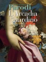 Domenico Parodi. L'Arcadia in giardino. Ediz. illustrata