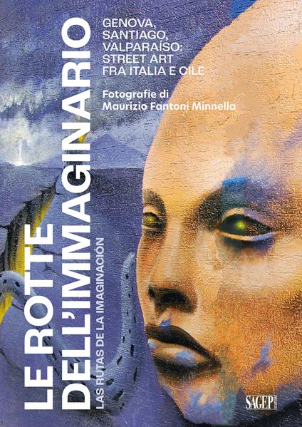 Le rotte dell'immaginario. Genova, Santiago, Valparaíso: Street Art fra Italia e Cile. Ediz. italiana e spagnola - Maurizio Fantoni Minnella - copertina