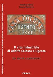 Libro Il sito industriale di Adolfo Colosso a Ugento. Storia e patrimonio Antonio Monte , Ilaria Montillo