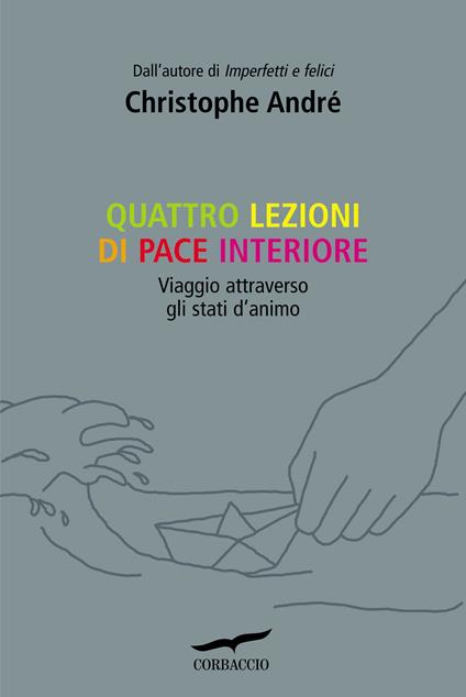 Quattro lezioni di pace interiore. Viaggio attraverso gli stati d'animo - Christophe André,Anna Morpurgo - ebook