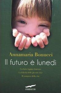 Il futuro è lunedì - Annamaria Bonucci - copertina