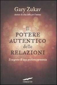 Libro Il potere autentico delle relazioni. Il segreto di una perfetta armonia Gary Zukav