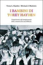 I bambini di Torey Hayden. L'esperienza e gli insegnamenti della «maestra dei casi difficili»