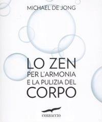 Lo zen per l'armonia e la pulizia del corpo - Michael De Jong - copertina