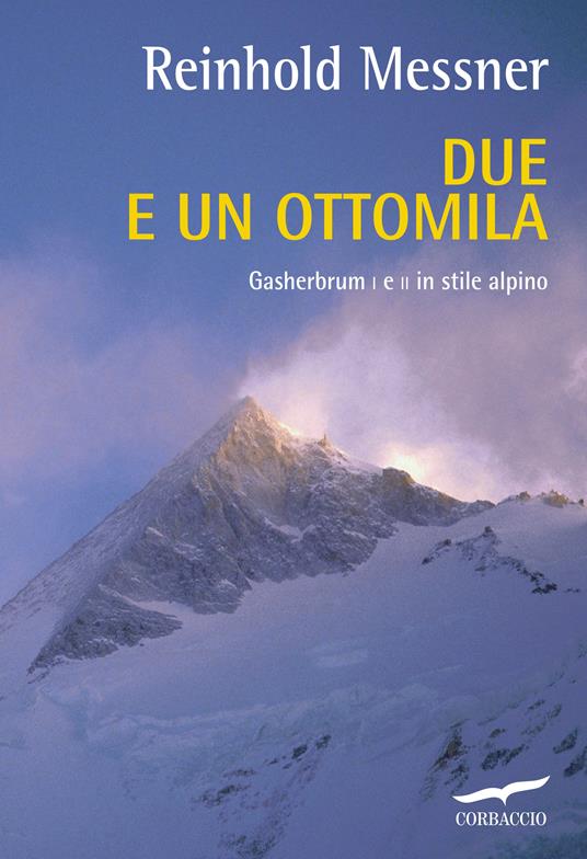 Due e un ottomila. Gasherbrum I e II in stile alpino - Reinhold Messner - copertina